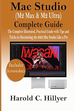 mac studio complete guide the complete illustrated practical guide with tips and tricks to maximizing the