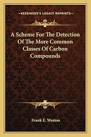 a scheme for the detection of the more common classes of carbon compounds 1st edition frank e weston