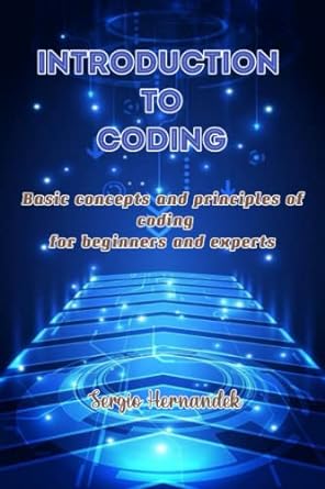 introduction to coding basic concepts and principles of coding for beginners 1st edition sergio hernandek