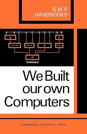 we built our own computers 1st edition a. b. bolt ,j. c. harcourt ,j. hunter ,c. t. s. mayes ,a. p. milne ,r.