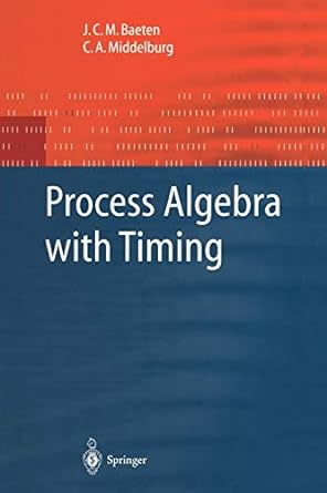 process algebra with timing 1st edition j.c.m. baeten ,c.a. middelburg 3642077889, 978-3642077883