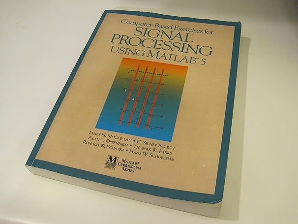 computer based exercises for signal processing using matlab ver 5 1st edition james h. mcclellan ,c. sidney