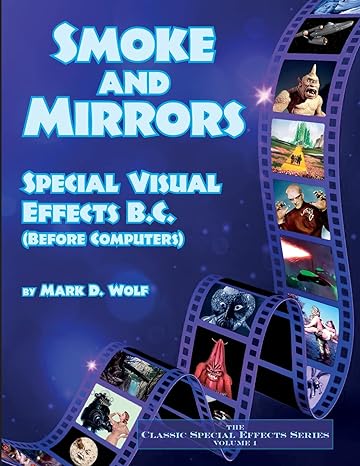 smoke and mirrors special visual effects b c 1st edition mark d. wolf 162933653x, 978-1629336534