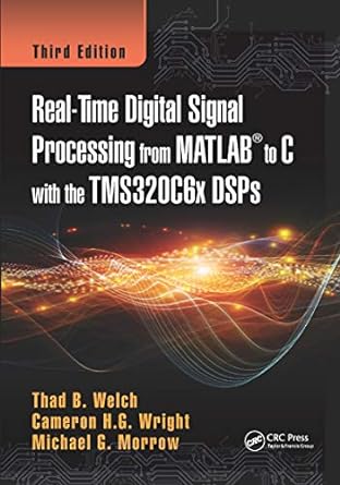 real time digital signal processing from matlab to c with the tms320c6x dsps 3rd edition thad b. welch