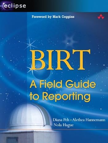 birt a field guide to reporting 1st edition diana peh ,alethea hannemann ,nola hague 0321442598,