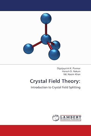 crystal field theory introduction to crystal field splitting 1st edition digvijaysinh k parmar ,haresh d