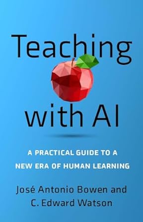 teaching with ai a practical guide to a new era of human learning 1st edition jose antonio bowen ,c. edward