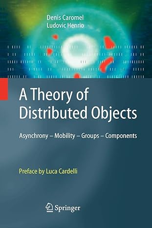 a theory of distributed objects asynchrony mobility groups components 1st edition denis caromel ,ludovic