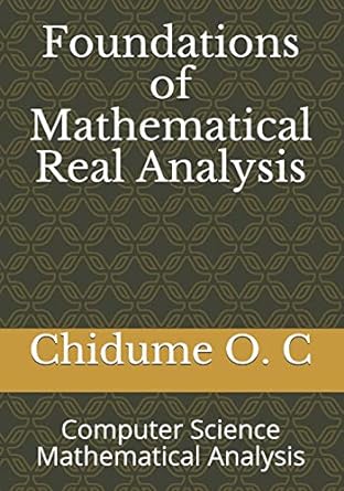 foundations of mathematical real analysis computer science mathematical analysis 1st edition chidume o c