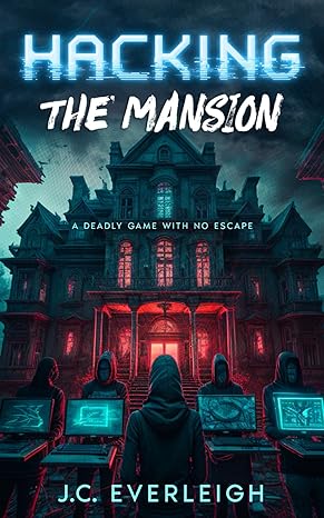 hacking the mansion a deadly game with no escape 1st edition j.c. everleigh 979-8860592834