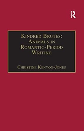 kindred brutes animals in romantic period writing animals in romantic period writing 1st edition christine