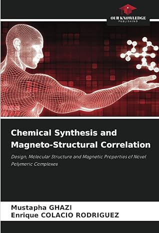 chemical synthesis and magneto structural correlation design molecular structure and magnetic properties of