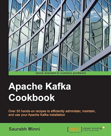 apache kafka cookbook 1st edition saurabh minni 1785882449, 978-1785882449