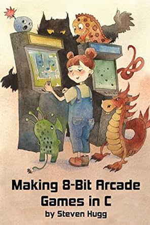 making 8 bit arcade games in c 1st edition steven hugg 1545484759, 978-1545484753