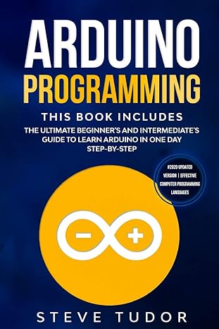 arduino programming this book includes the ultimate beginner s and intermediate s guide to learn arduino in