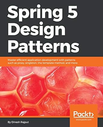 spring 5 design patterns master efficient application development with patterns such as proxy singleton the