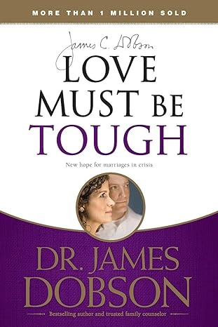 love must be tough new hope for marriages in crisis 1st edition james c. dobson 141431745x, 978-1414317458