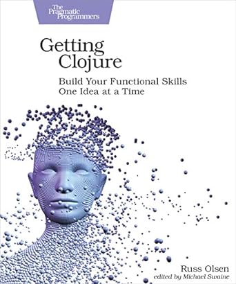 getting clojure build your functional skills one idea at a time 1st edition russ olsen 1680503006,