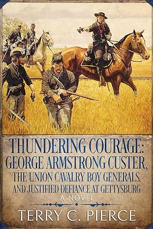 thundering courage george armstrong custer the union cavalry boy generals and justified defiance at