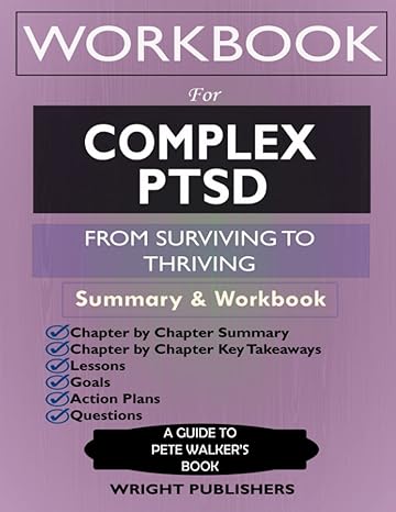 workbook for complex ptsd from surviving to thriving by pete walker a guide and map for recovering from
