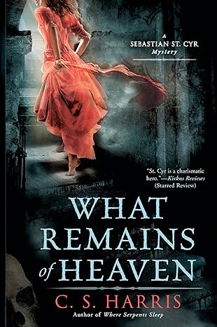 what remains of heaven a sebastian st cyr mystery 1st edition c. s. harris 0451230566, 978-0451230560