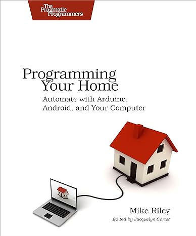 programming your home automate with arduino android and your computer 1st edition mike riley 1934356905,