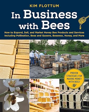 in business with bees how to expand sell and market honeybee products and services including pollination bees