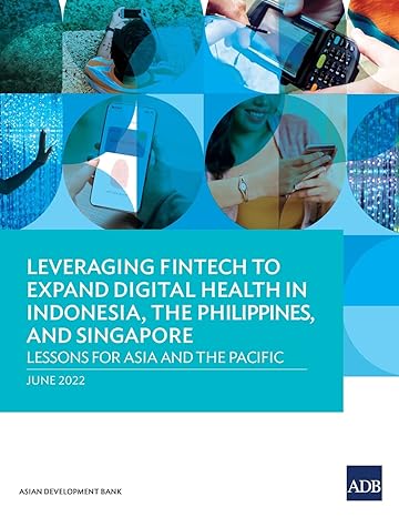 leveraging fintech to expand digital health in indonesia the philippines and singapore lessons for asia and