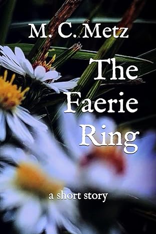 the faerie ring a short story 1st edition m. c. metz 979-8865839668