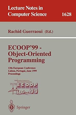 ecoop 99 object oriented programming 13th european conference lisbon portugal june 14 18 1999 proceedings