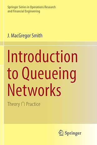 introduction to queueing networks theory practice 1st edition j. macgregor smith 3030076555