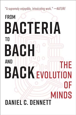 from bacteria to bach and back the evolution of minds 1st edition daniel c. dennett 0393355500, 978-0393355505