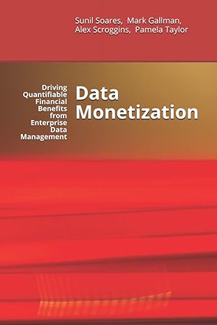 data monetization driving quantifiable financial benefits from enterprise data management 1st edition sunil