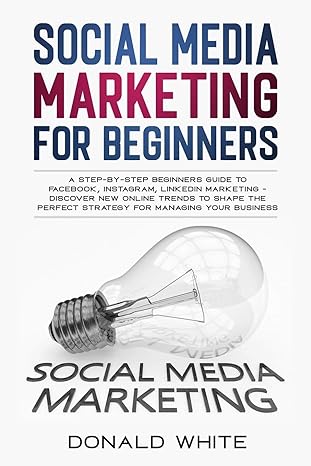 social media marketing for beginners a step by step beginners guide to facebook instagram linkedin marketing