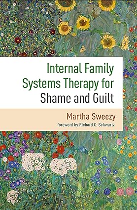 internal family systems therapy for shame and guilt 1st edition martha sweezy, richard c. schwartz