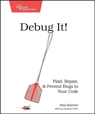 debug it find repair and prevent bugs in your code 1st edition paul butcher 193435628x, 978-1934356289