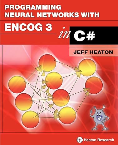 programming neural networks with encog3 in c# 1st edition jeff heaton 1604390263, 978-1604390261