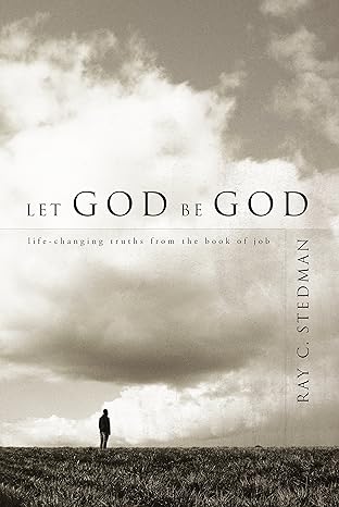 let god be god life changing truths from the book of job 1st edition ray c. stedman 1572931809, 978-1572931800