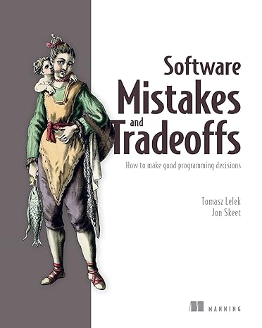 software mistakes and tradeoffs how to make good programming decisions 1st edition tomasz lelek ,jon skeet