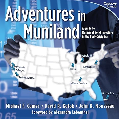 adventures in muniland a guide to municipal bond investing in the post crisis era standard edition michael f.