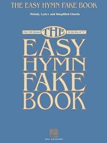 the easy hymn fake book over 150 hymns in the key of c 1st edition hal leonard publishing corporation