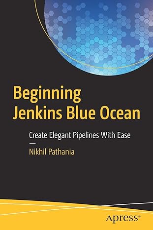 beginning jenkins blue ocean create elegant pipelines with ease 1st edition nikhil pathania 1484241576,