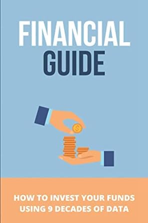 financial guide how to invest your funds using 9 decades of data long term performance data 1st edition