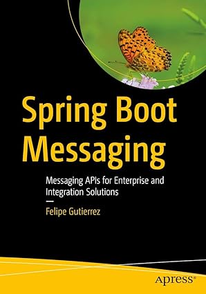 spring boot messaging messaging apis for enterprise and integration solutions 1st edition felipe gutierrez