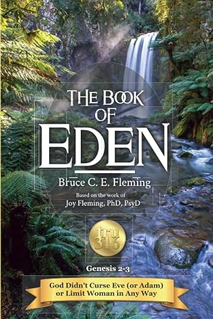 the book of eden genesis 2 3 god didn t curse eve or limit woman in any way 1st edition bruce c. e. fleming,