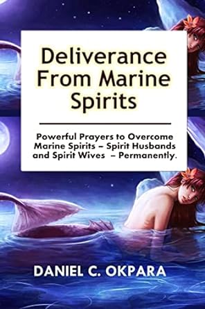 deliverance from marine spirits powerful prayers to overcome marine spirits spirit husbands and spirit wives