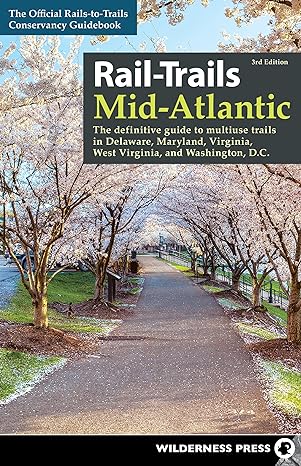 rail trails mid atlantic the definitive guide to multiuse trails in delaware maryland virginia washington d c