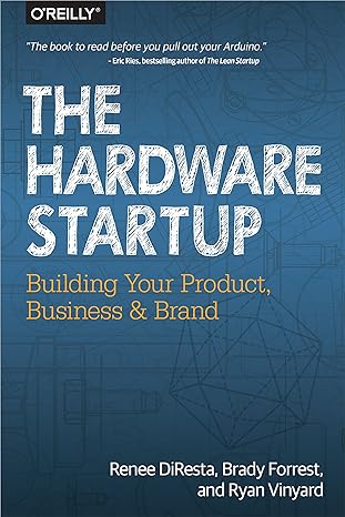 the hardware startup building your product business and brand 1st edition renee diresta ,brady forrest ,ryan