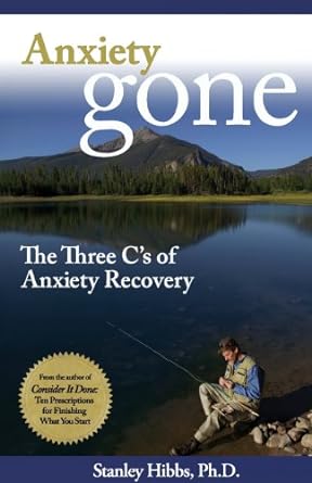 anxiety gone the three c s of anxiety recovery 1st edition stanley hibbs ph d 0977968936, 978-0977968930