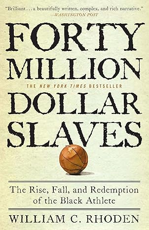 forty million dollar slaves the rise fall and redemption of the black athlete 1st edition william c. rhoden